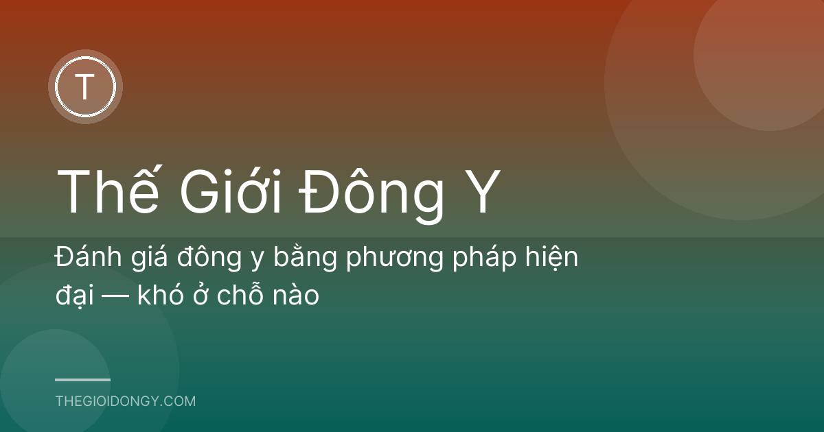 Đánh giá đông y bằng phương pháp hiện đại — khó ở chỗ nào