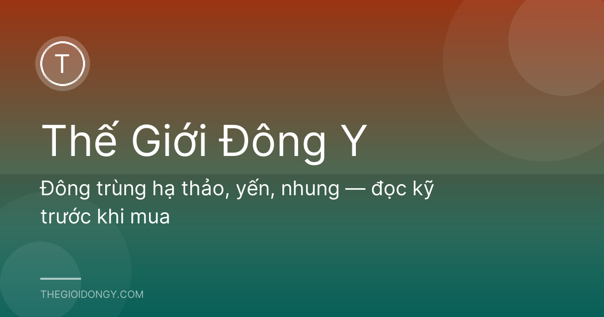 Đông trùng hạ thảo, yến, nhung — đọc kỹ trước khi mua