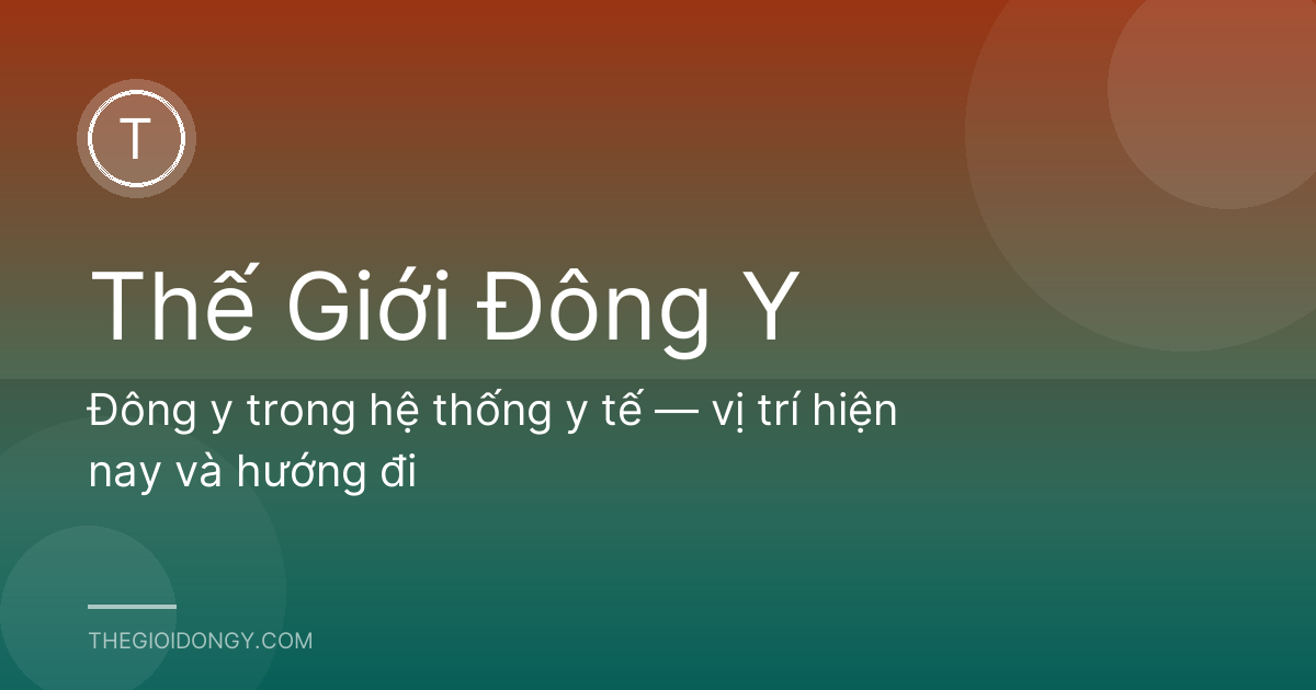 Đông y trong hệ thống y tế — vị trí hiện nay và hướng đi