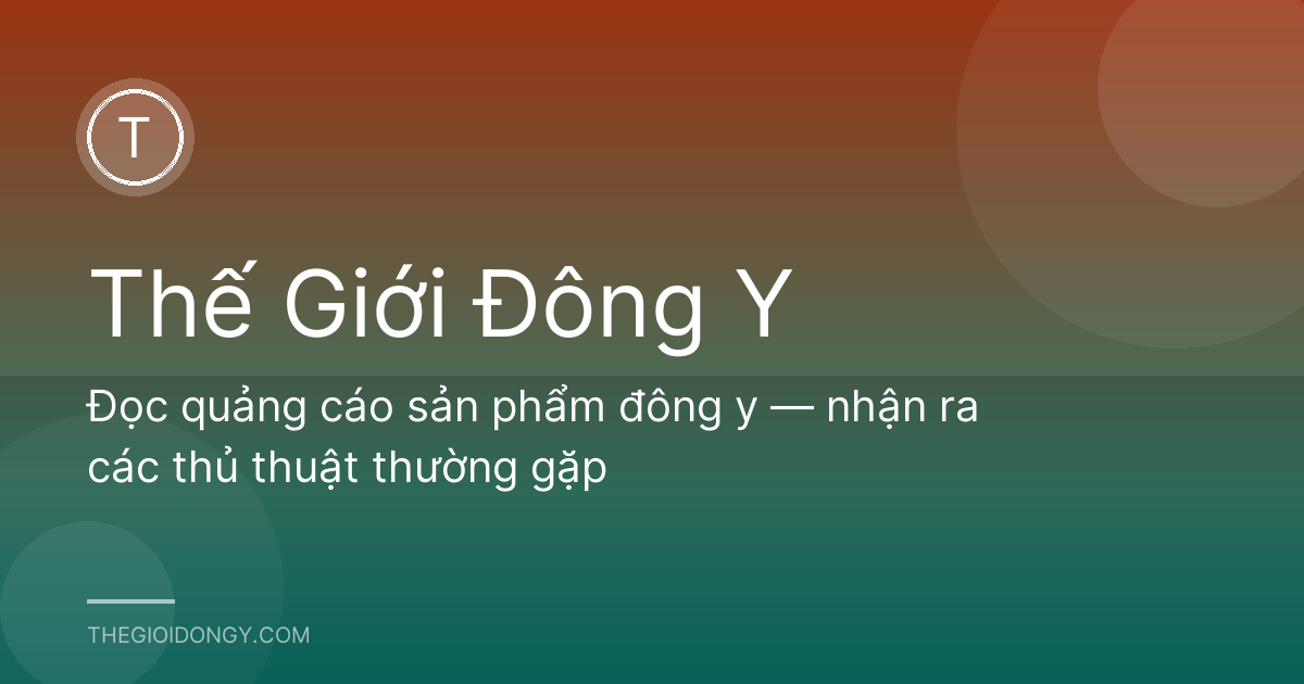 Đọc quảng cáo sản phẩm đông y — nhận ra các thủ thuật thường gặp