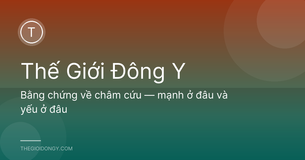 Bằng chứng về châm cứu — mạnh ở đâu và yếu ở đâu