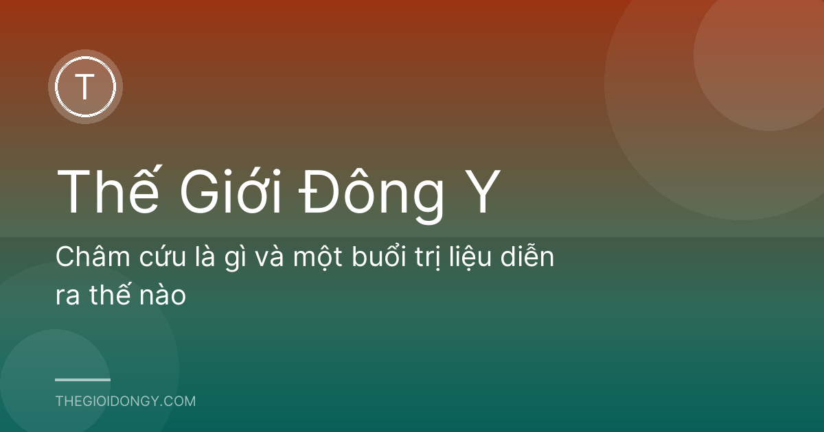 Châm cứu là gì và một buổi trị liệu diễn ra thế nào