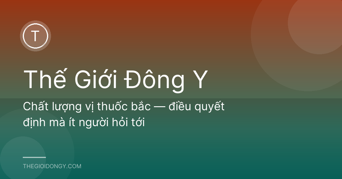 Chất lượng vị thuốc bắc — điều quyết định mà ít người hỏi tới