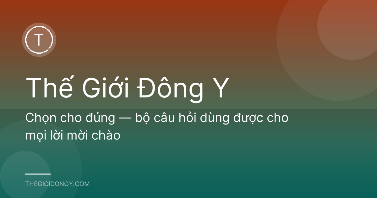Chọn cho đúng — bộ câu hỏi dùng được cho mọi lời mời chào