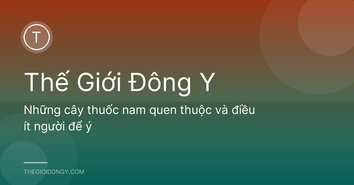 Những cây thuốc nam quen thuộc và điều ít người để ý