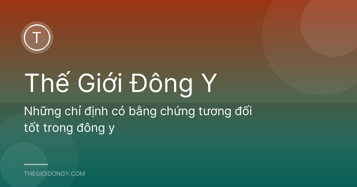 Những chỉ định có bằng chứng tương đối tốt trong đông y